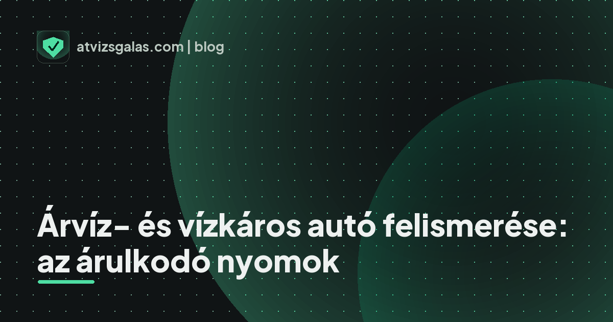 Árvíz- és vízkáros autó felismerése: az árulkodó nyomok