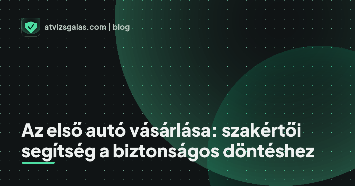 Az első autó vásárlása: szakértői segítség a biztonságos döntéshez - mit néz a szakértő a felmérésen