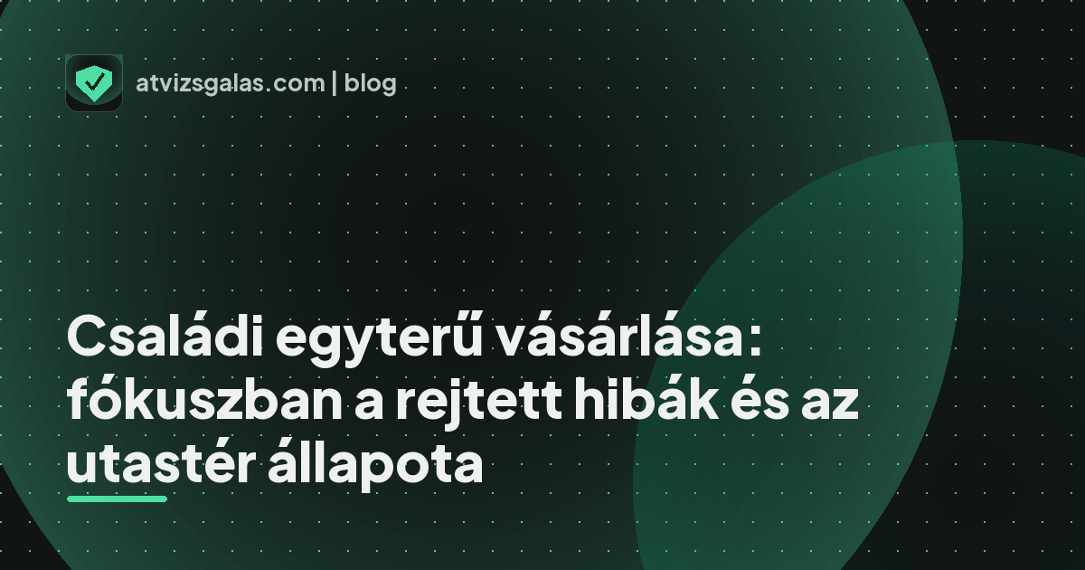 Családi egyterű vásárlása: fókuszban a rejtett hibák és az utastér állapota