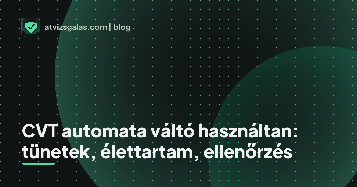 CVT automata váltó használtan: tünetek, élettartam, ellenőrzés