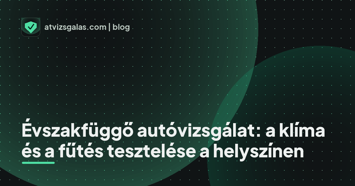 Évszakfüggő autóvizsgálat: a klíma és a fűtés tesztelése a helyszínen - mit néz a szakértő a felmérésen