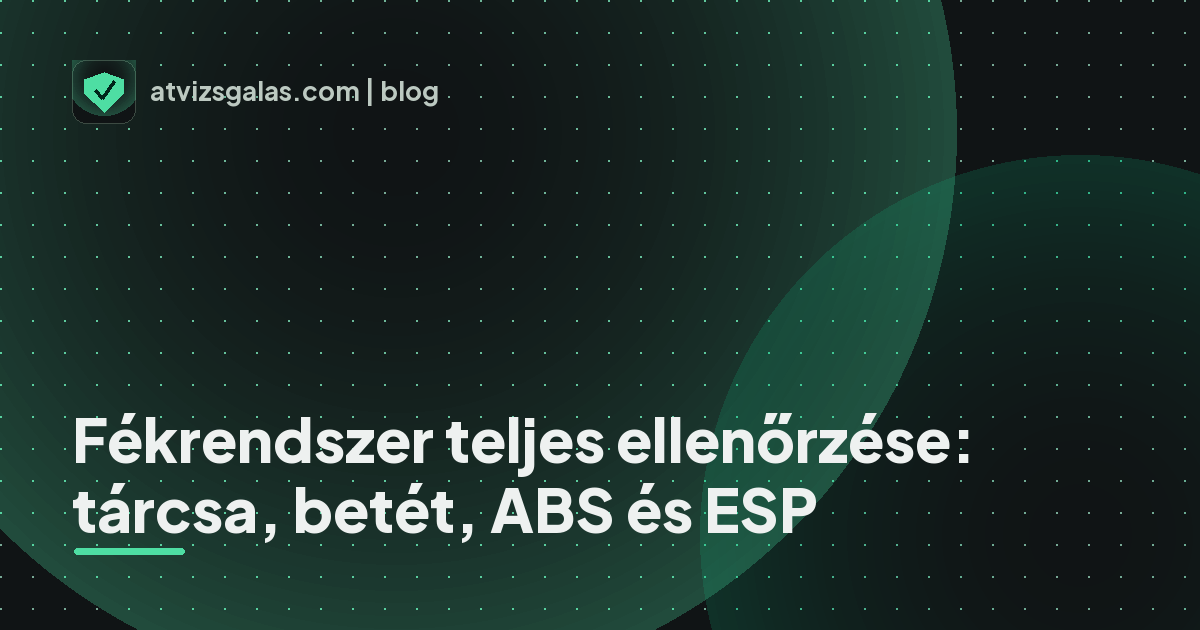 Fékrendszer teljes ellenőrzése: tárcsa, betét, ABS és ESP - a helyszíni átvizsgálás részletei