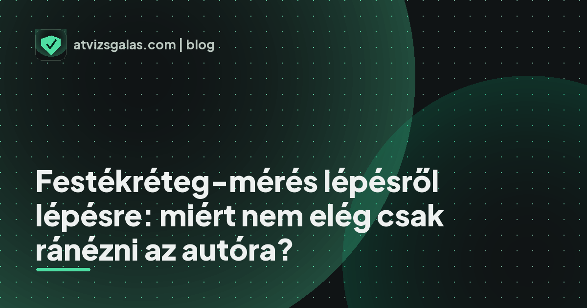 Festékréteg-mérés lépésről lépésre: miért nem elég csak ránézni az autóra? - mit néz a szakértő a felmérésen