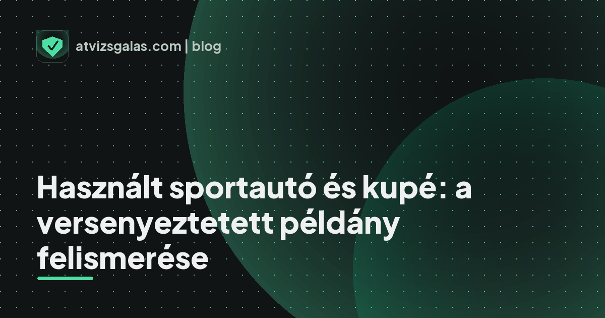 Használt sportautó és kupé: a versenyeztetett példány felismerése
