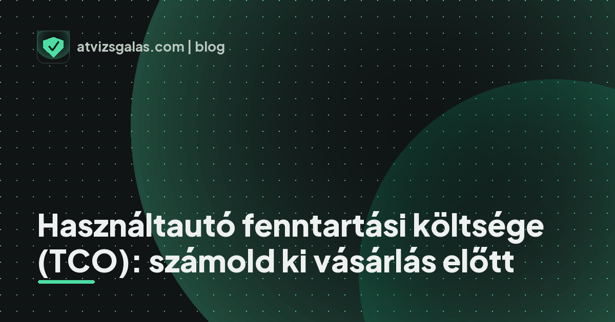 Használtautó fenntartási költsége (TCO): számold ki vásárlás előtt - mit néz a szakértő a felmérésen