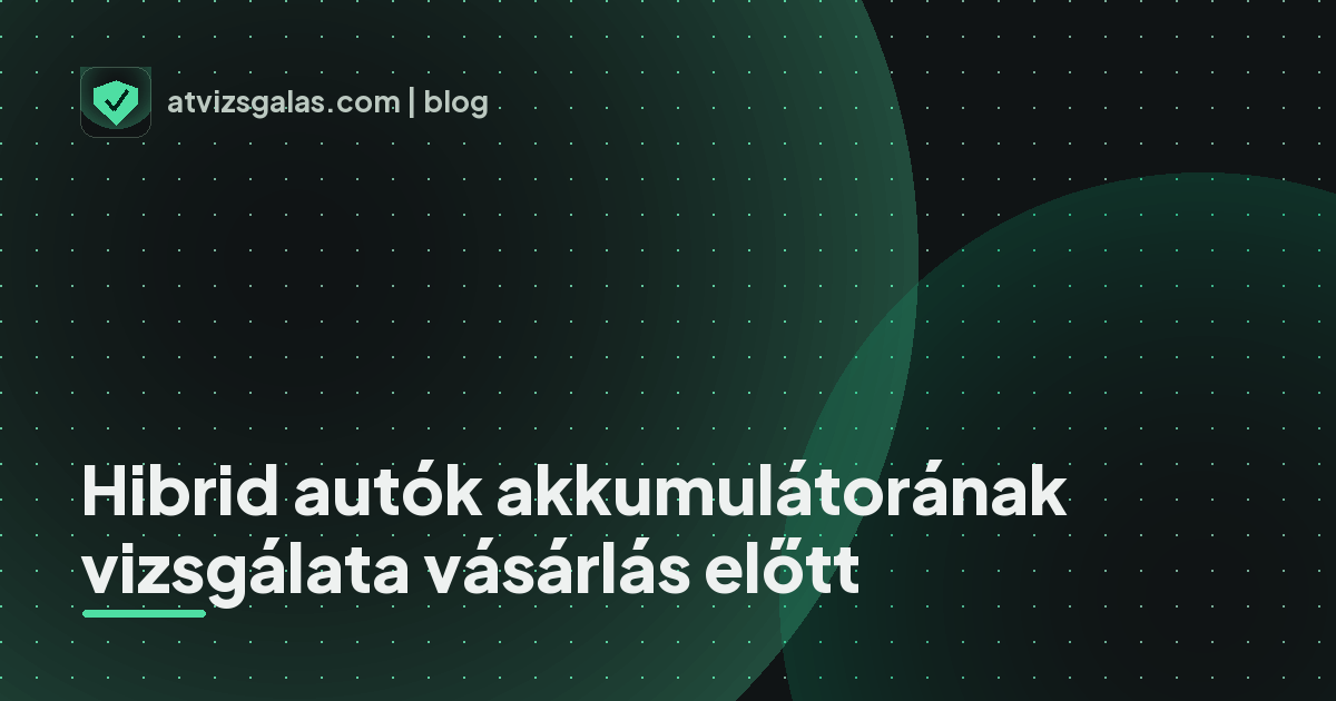 Hibrid autók akkumulátorának vizsgálata vásárlás előtt - a helyszíni átvizsgálás részletei