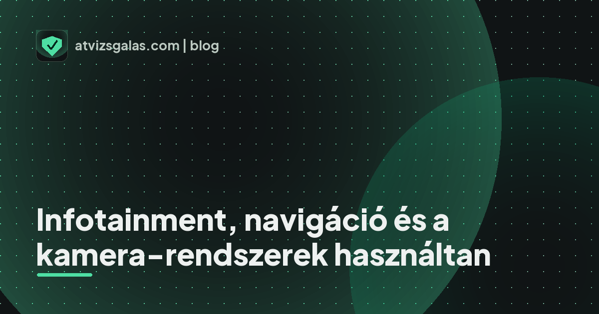 Infotainment, navigáció és a kamera-rendszerek használtan - mit néz a szakértő a felmérésen