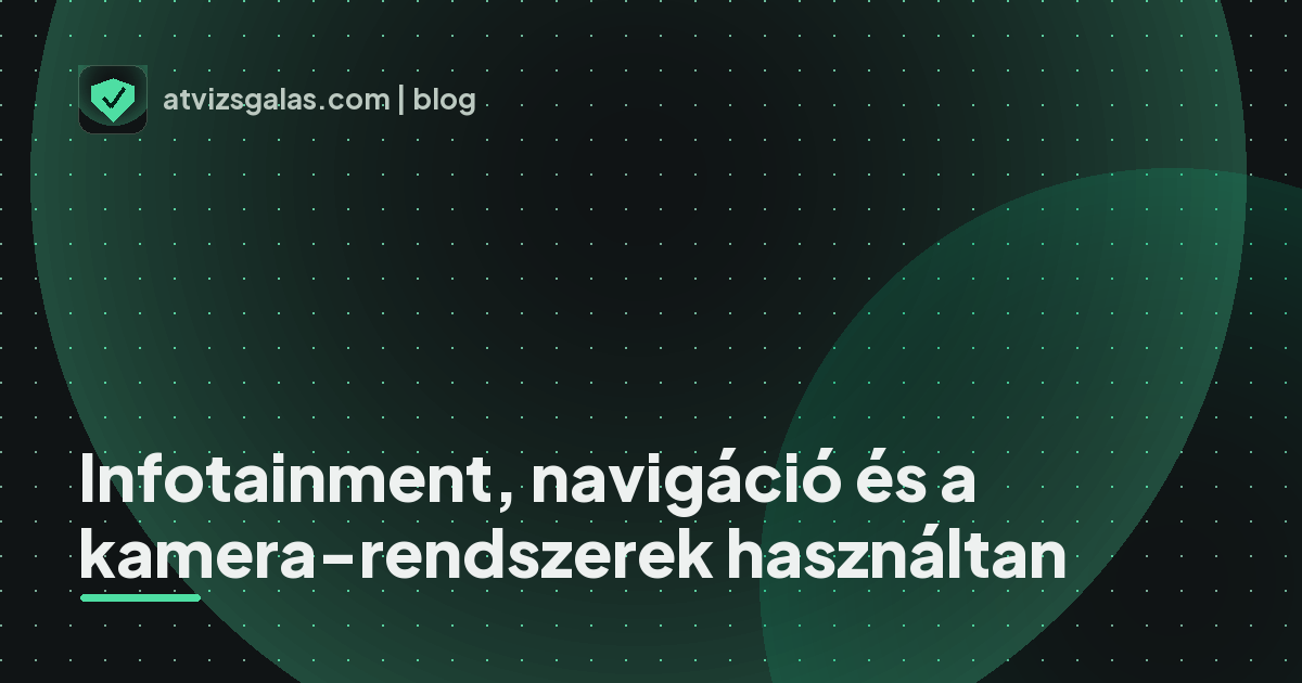 Infotainment, navigáció és a kamera-rendszerek használtan