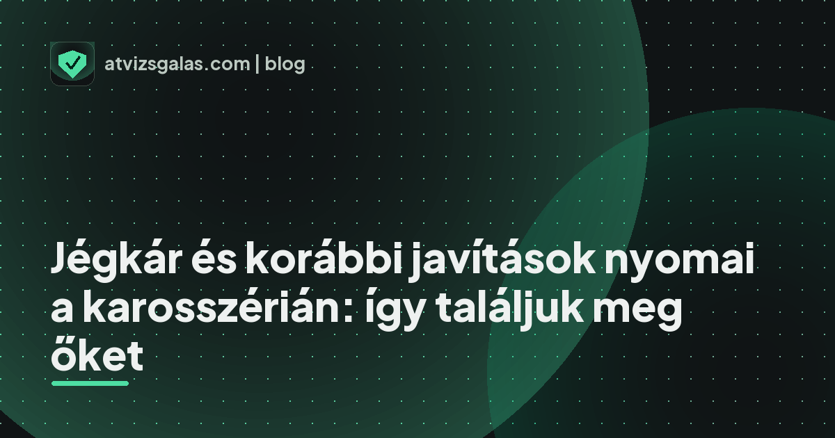 Jégkár és korábbi javítások nyomai a karosszérián: így találjuk meg őket