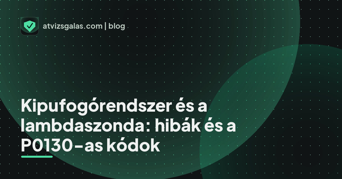 Kipufogórendszer és a lambdaszonda: hibák és a P0130-as kódok - a helyszíni átvizsgálás részletei