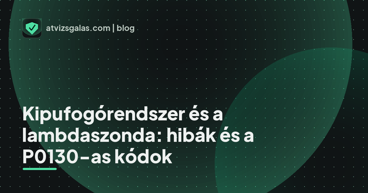 Kipufogórendszer és a lambdaszonda: hibák és a P0130-as kódok