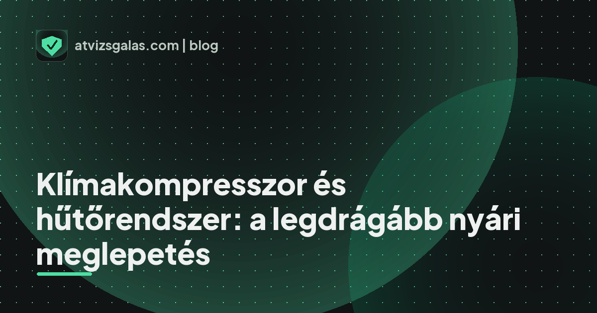Klímakompresszor és hűtőrendszer: a legdrágább nyári meglepetés