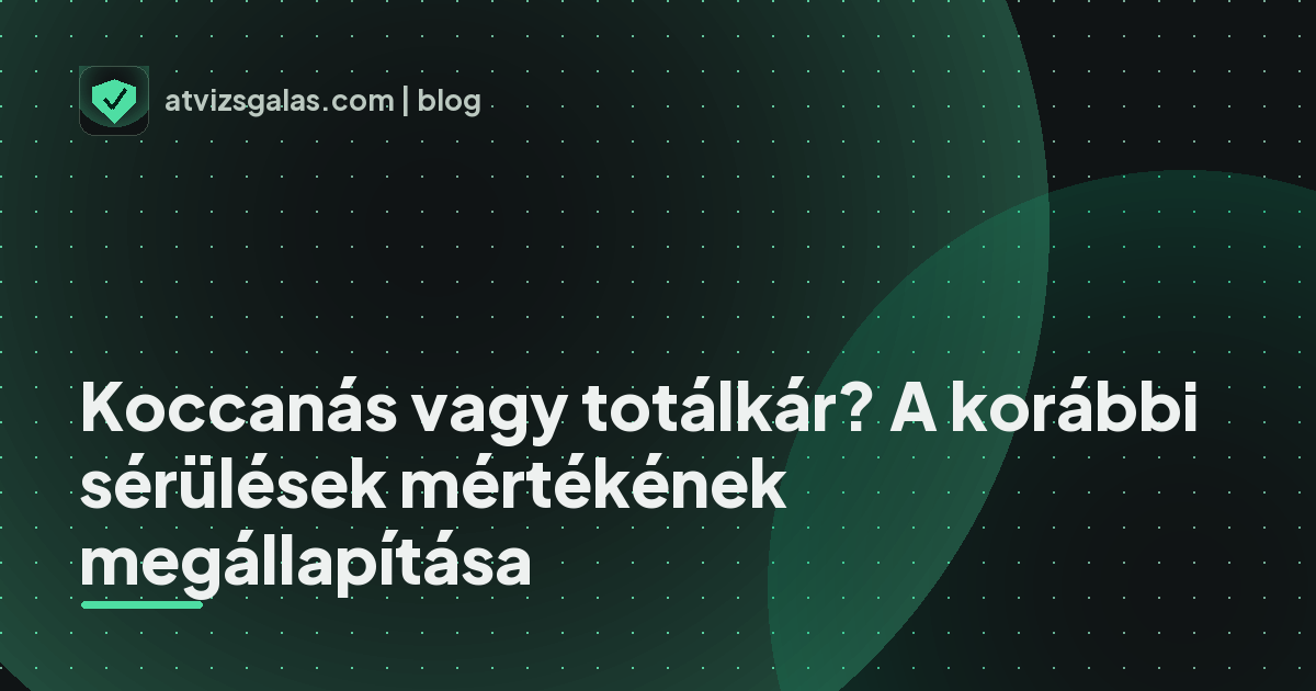 Koccanás vagy totálkár? A korábbi sérülések mértékének megállapítása - a helyszíni átvizsgálás részletei
