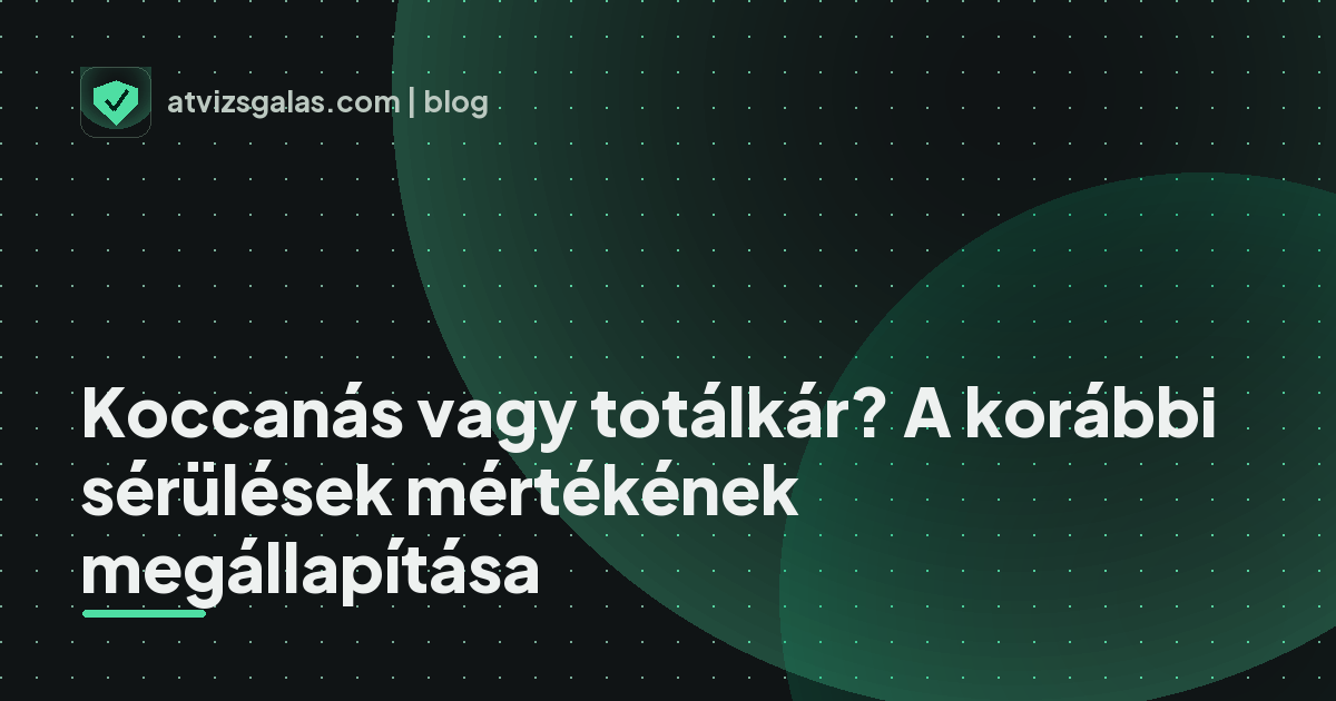 Koccanás vagy totálkár? A korábbi sérülések mértékének megállapítása