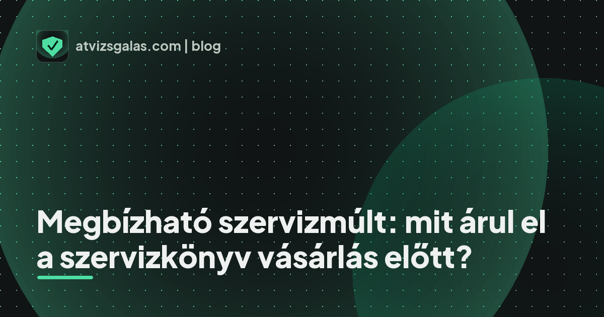 Megbízható szervizmúlt: mit árul el a szervizkönyv vásárlás előtt? - mit néz a szakértő a felmérésen
