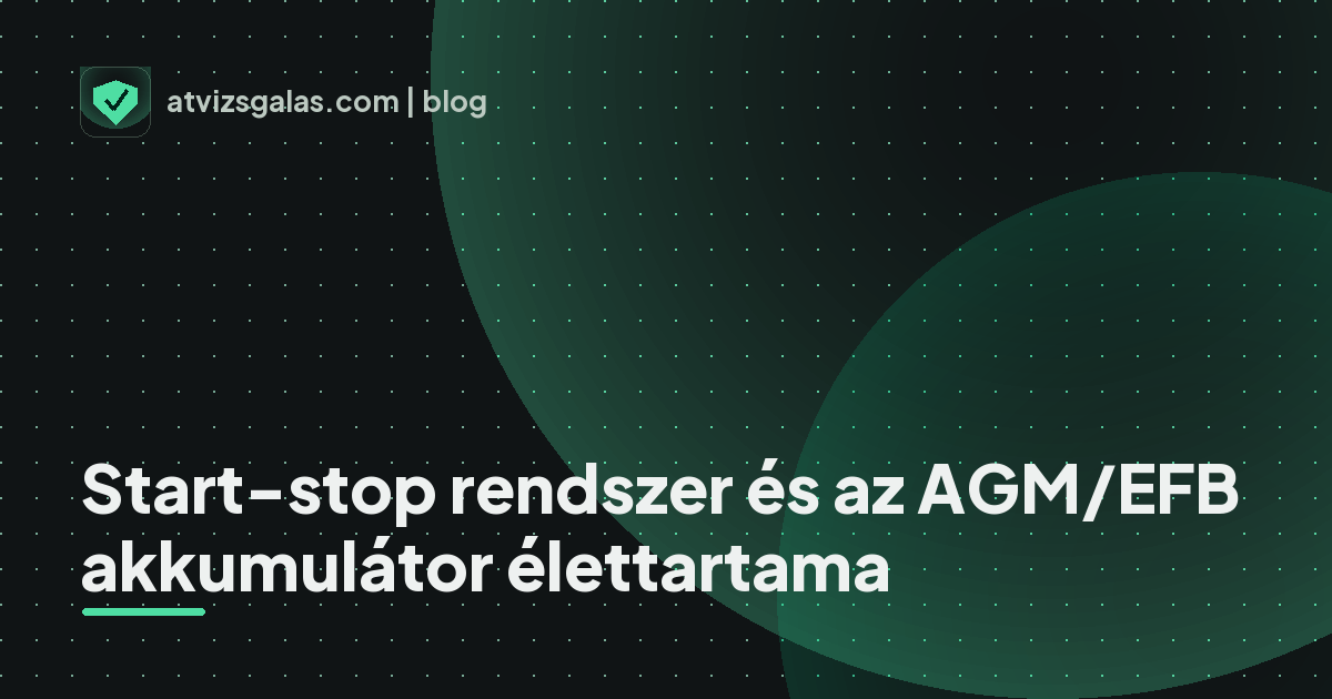 Start-stop rendszer és az AGM/EFB akkumulátor élettartama - mit néz a szakértő a felmérésen