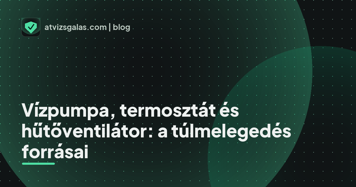 Vízpumpa, termosztát és hűtőventilátor: a túlmelegedés forrásai - a helyszíni átvizsgálás részletei